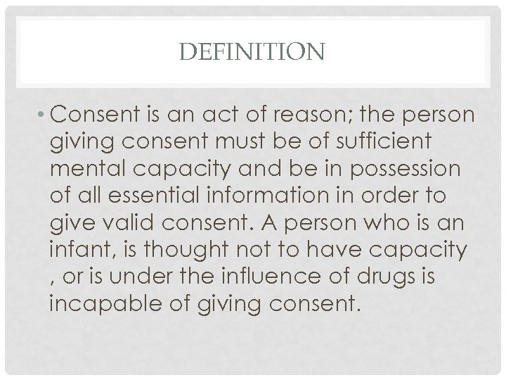 DEFINITION • Consent is an act of reason; the person giving consent must be