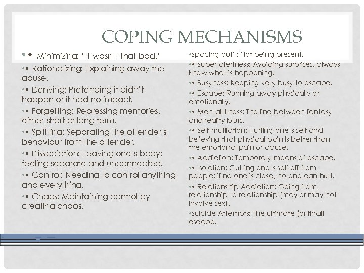 COPING MECHANISMS • • Minimizing: “It wasn’t that bad. ” • • Rationalizing: Explaining