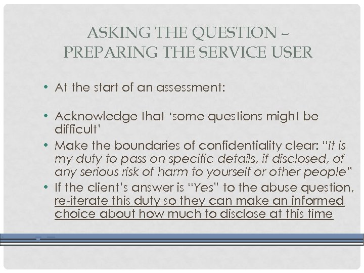 ASKING THE QUESTION – PREPARING THE SERVICE USER • At the start of an