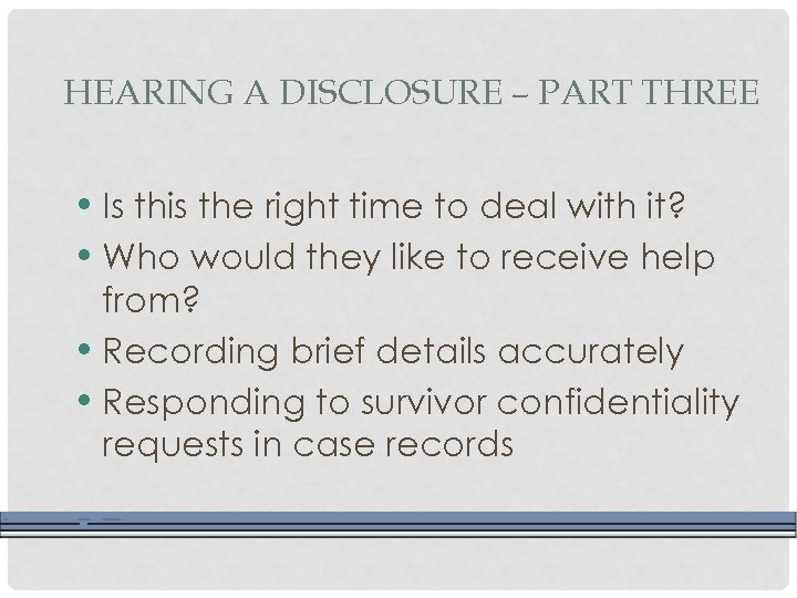 HEARING A DISCLOSURE – PART THREE • Is this the right time to deal