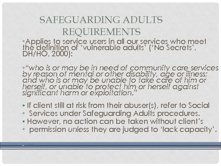 SAFEGUARDING ADULTS REQUIREMENTS • Applies to service users in all our services who meet