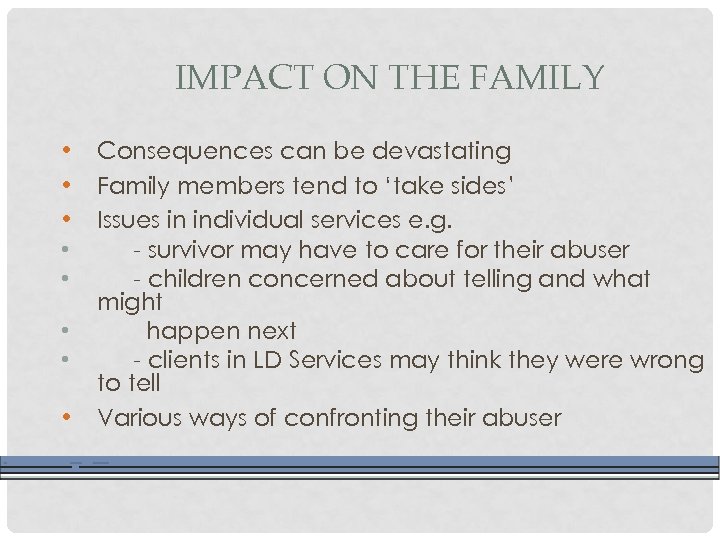 IMPACT ON THE FAMILY • Consequences can be devastating • Family members tend to