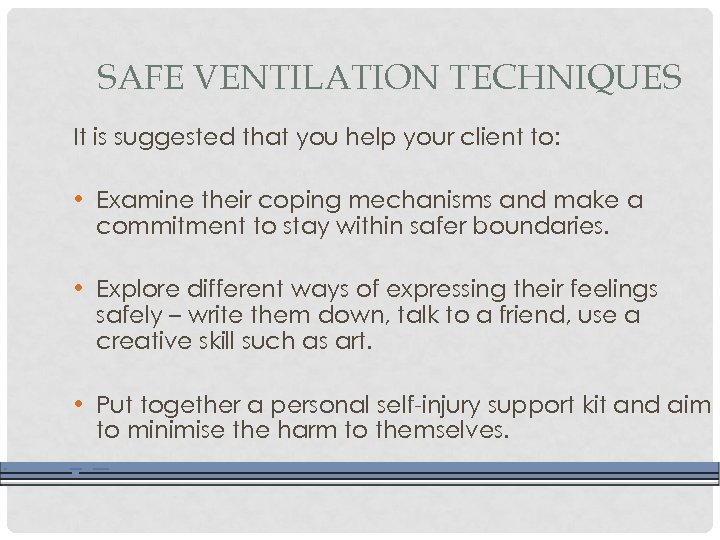 SAFE VENTILATION TECHNIQUES It is suggested that you help your client to: • Examine