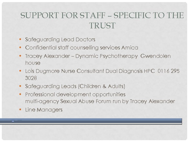 SUPPORT FOR STAFF – SPECIFIC TO THE TRUST • Safeguarding Lead Doctors • Confidential