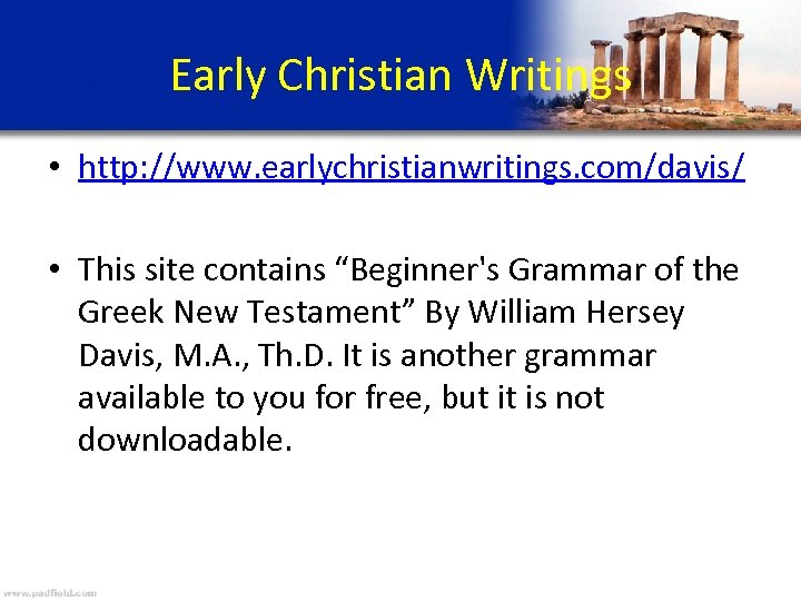 Early Christian Writings • http: //www. earlychristianwritings. com/davis/ • This site contains “Beginner's Grammar