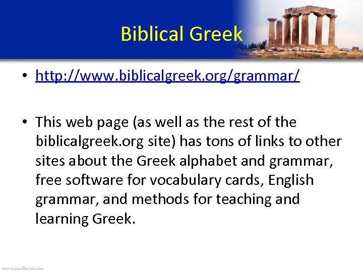 Biblical Greek • http: //www. biblicalgreek. org/grammar/ • This web page (as well as