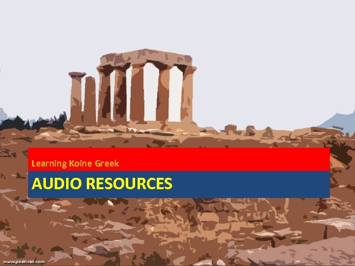 Learning Koine Greek AUDIO RESOURCES 
