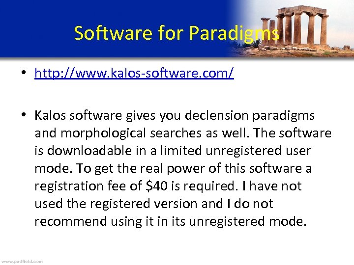 Software for Paradigms • http: //www. kalos-software. com/ • Kalos software gives you declension