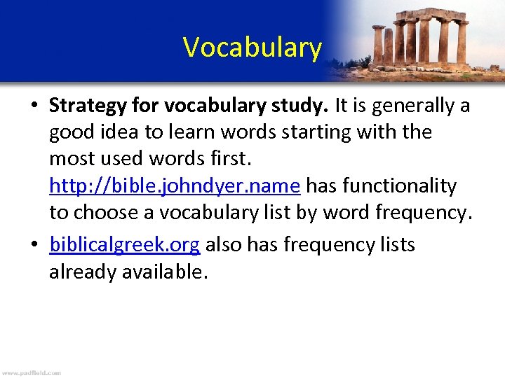 Vocabulary • Strategy for vocabulary study. It is generally a good idea to learn