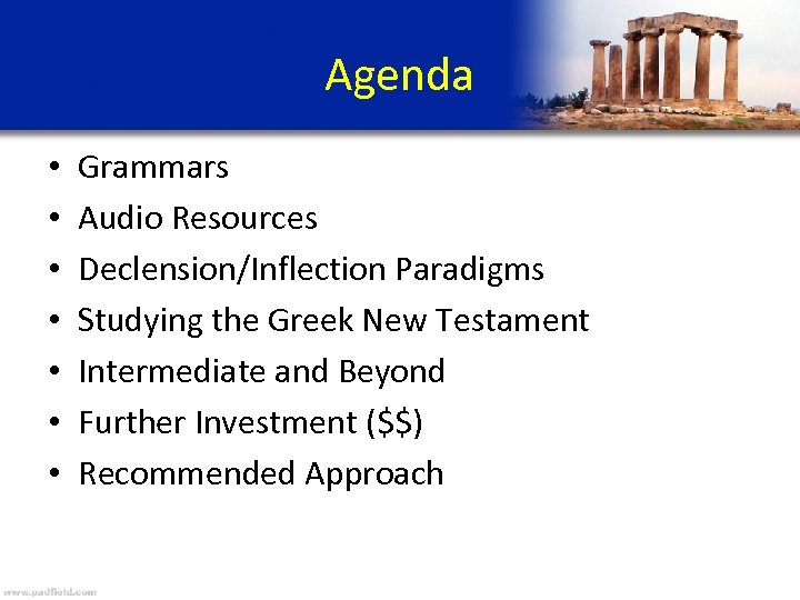 Agenda • • Grammars Audio Resources Declension/Inflection Paradigms Studying the Greek New Testament Intermediate