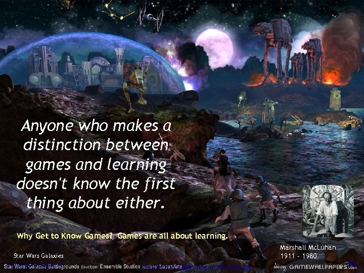 Anyone who makes a distinction between games and learning doesn't know the first thing