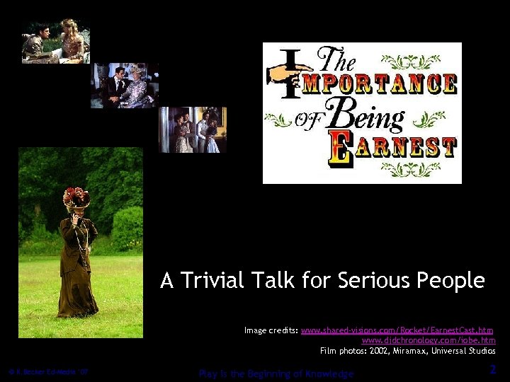 A Trivial Talk for Serious People Image credits: www. shared-visions. com/Rocket/Earnest. Cast. htm www.