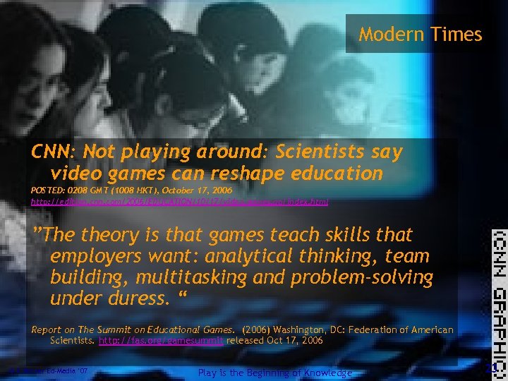 Modern Times CNN: Not playing around: Scientists say video games can reshape education POSTED:
