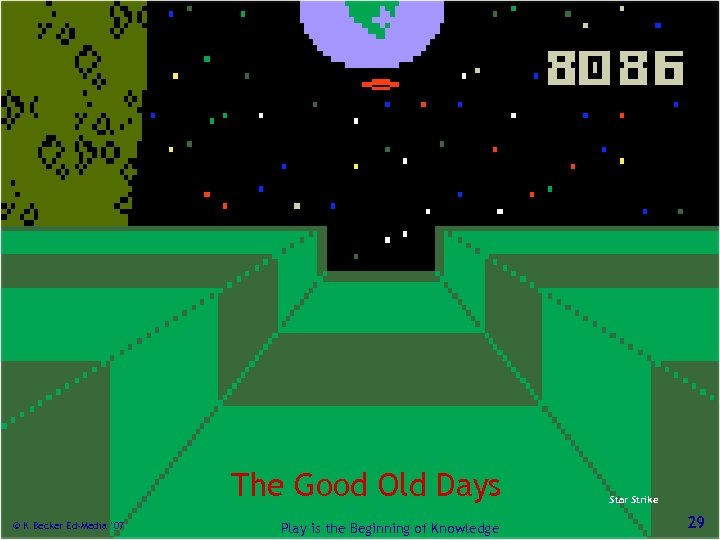 The Good Old Days © K. Becker Ed-Media ’ 07 Play is the Beginning