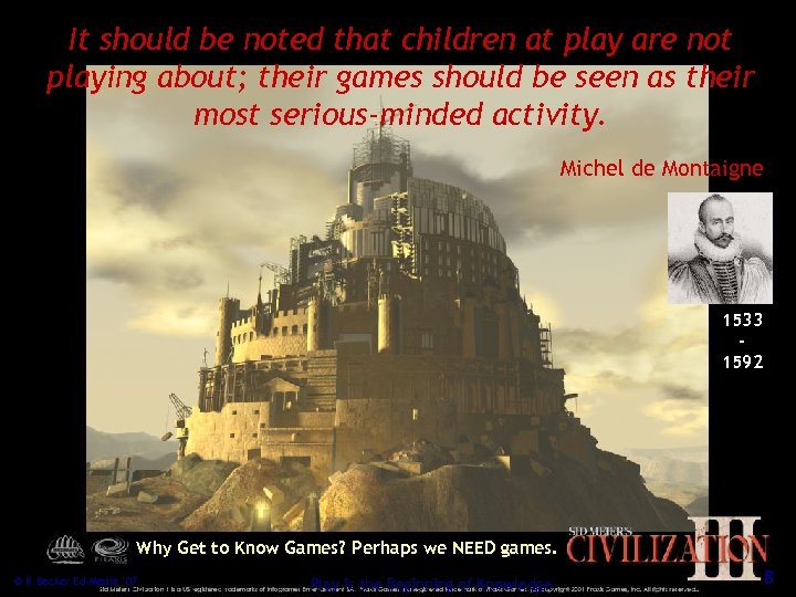It should be noted that children at play are not playing about; their games
