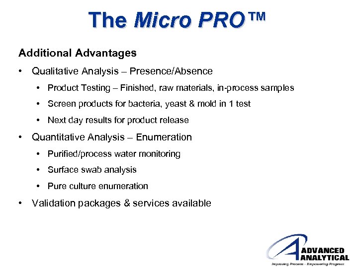 The Micro PRO™ Additional Advantages • Qualitative Analysis – Presence/Absence • Product Testing –