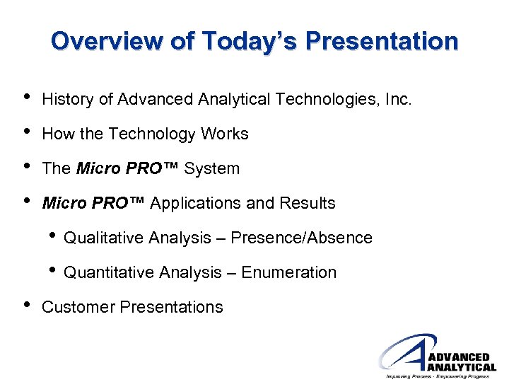 Overview of Today’s Presentation • • History of Advanced Analytical Technologies, Inc. How the