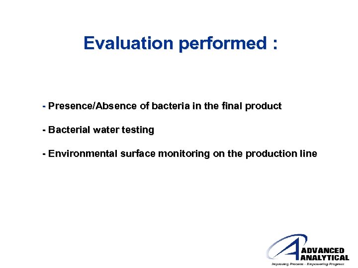 Evaluation performed : - Presence/Absence of bacteria in the final product - Bacterial water