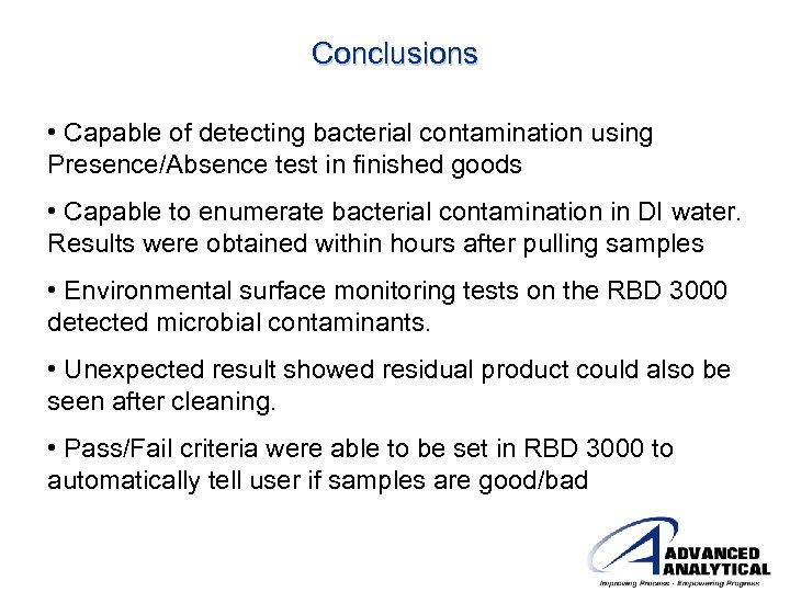 Conclusions • Capable of detecting bacterial contamination using Presence/Absence test in finished goods •