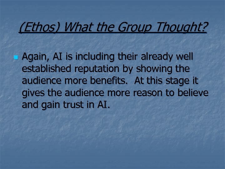 (Ethos) What the Group Thought? n Again, AI is including their already well established