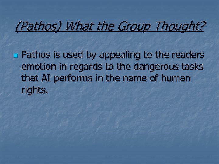 (Pathos) What the Group Thought? n Pathos is used by appealing to the readers