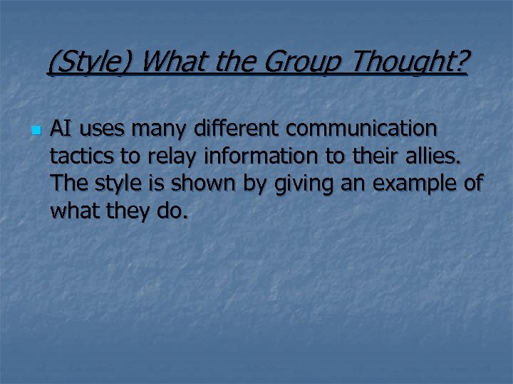 (Style) What the Group Thought? n AI uses many different communication tactics to relay