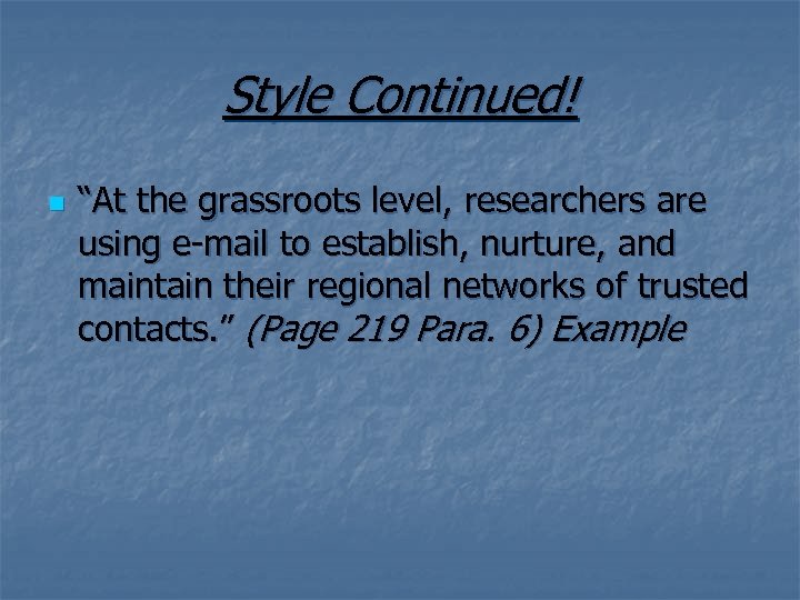 Style Continued! n “At the grassroots level, researchers are using e-mail to establish, nurture,