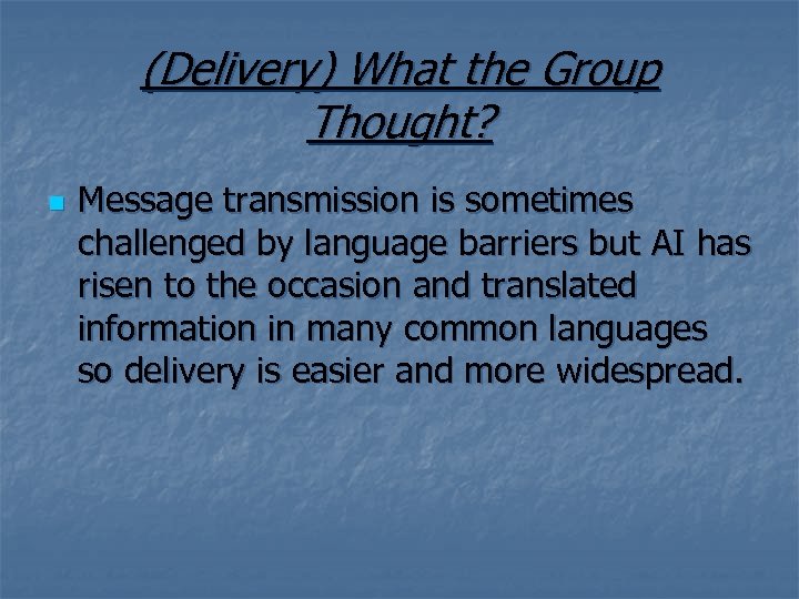 (Delivery) What the Group Thought? n Message transmission is sometimes challenged by language barriers