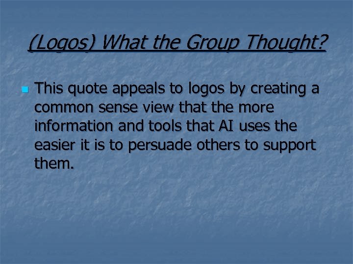 (Logos) What the Group Thought? n This quote appeals to logos by creating a