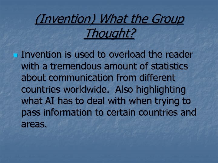 (Invention) What the Group Thought? n Invention is used to overload the reader with