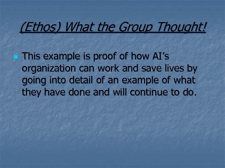 (Ethos) What the Group Thought! n This example is proof of how AI’s organization