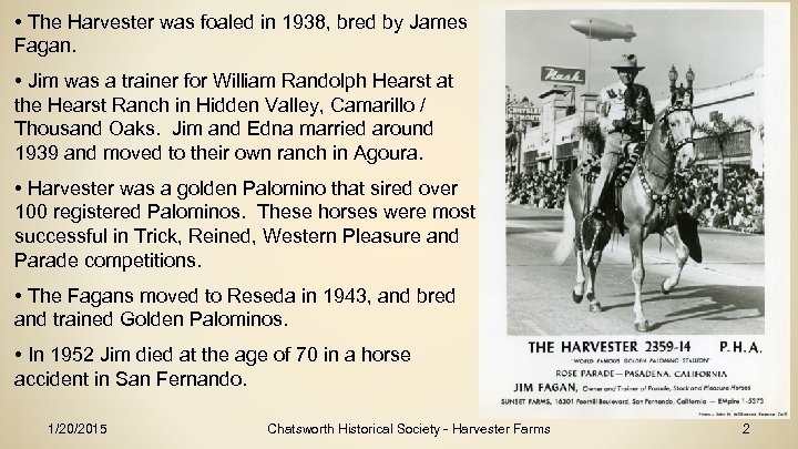  • The Harvester was foaled in 1938, bred by James Fagan. • Jim
