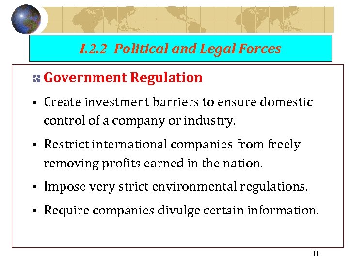I. 2. 2 Political and Legal Forces Government Regulation § Create investment barriers to