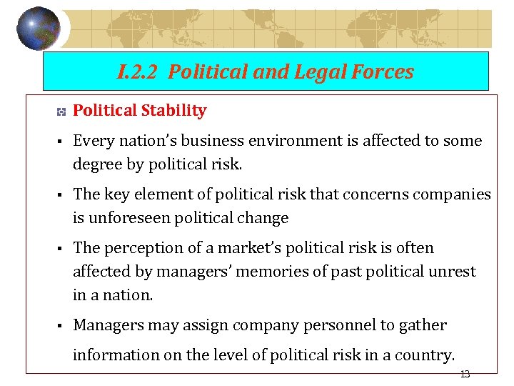 I. 2. 2 Political and Legal Forces Political Stability § Every nation’s business environment