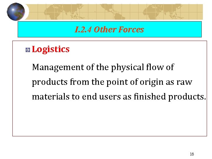I. 2. 4 Other Forces Logistics Management of the physical flow of products from