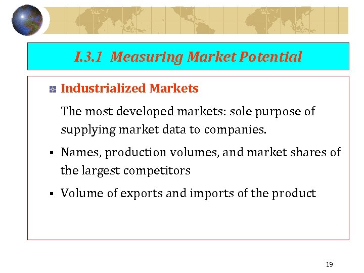 I. 3. 1 Measuring Market Potential Industrialized Markets The most developed markets: sole purpose