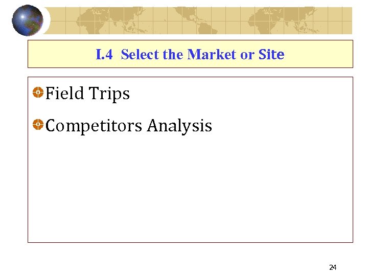 I. 4 Select the Market or Site Field Trips Competitors Analysis 24 
