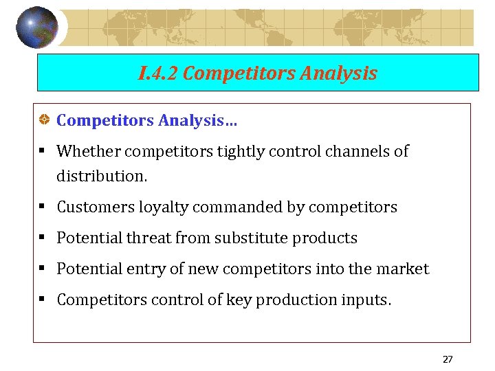 I. 4. 2 Competitors Analysis… § Whether competitors tightly control channels of distribution. §