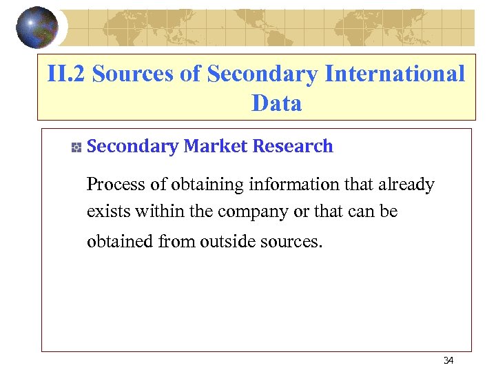 II. 2 Sources of Secondary International Data Secondary Market Research Process of obtaining information