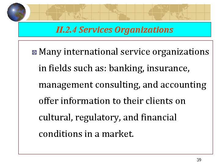 II. 2. 4 Services Organizations Many international service organizations in fields such as: banking,