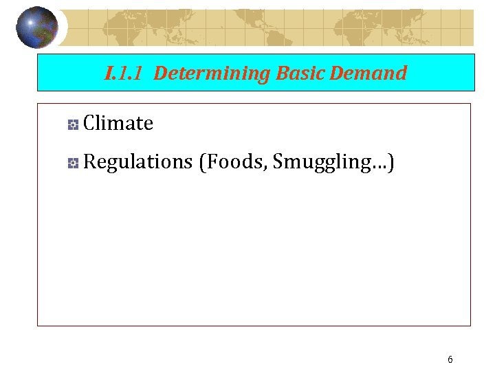I. 1. 1 Determining Basic Demand Climate Regulations (Foods, Smuggling…) 6 