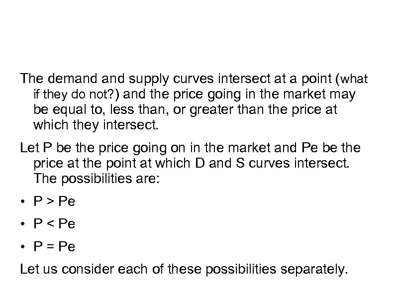 The demand supply curves intersect at a point (what if they do not? )