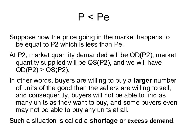 P < Pe Suppose now the price going in the market happens to be