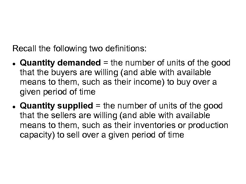 Recall the following two definitions: Quantity demanded = the number of units of the