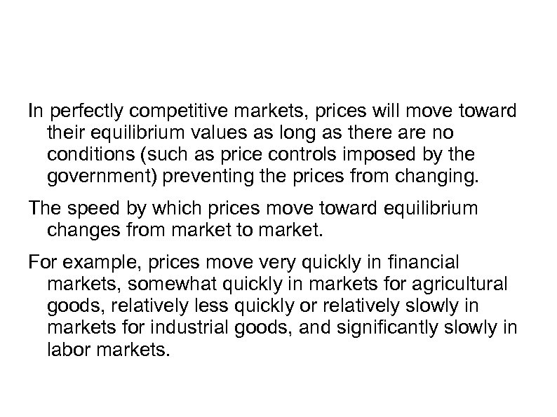 In perfectly competitive markets, prices will move toward their equilibrium values as long as