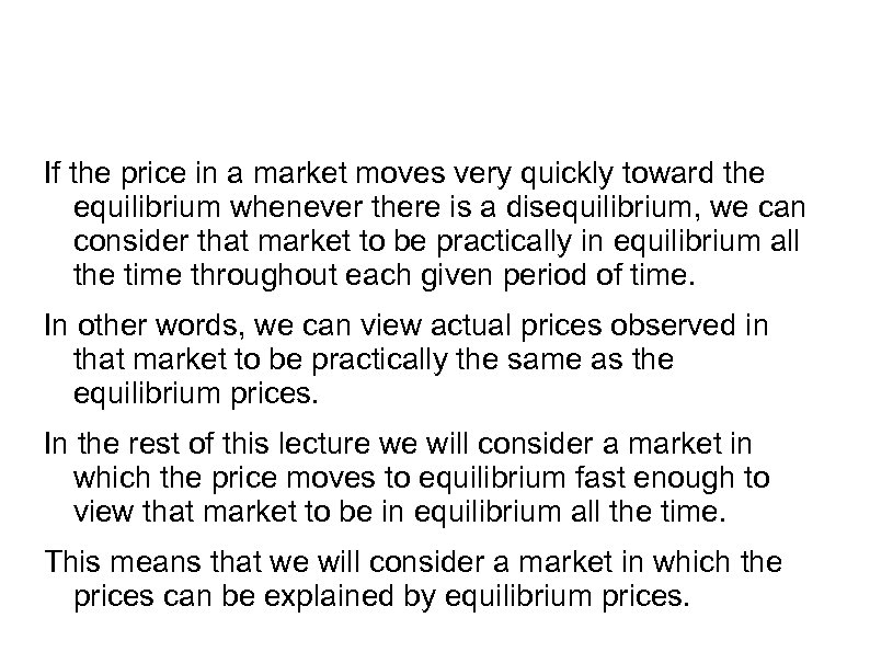 If the price in a market moves very quickly toward the equilibrium whenever there