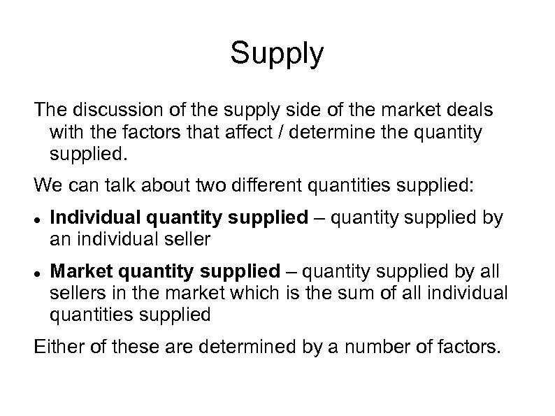 Supply The discussion of the supply side of the market deals with the factors