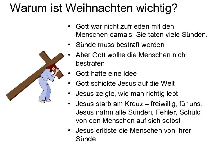 Warum ist Weihnachten wichtig? • Gott war nicht zufrieden mit den Menschen damals. Sie