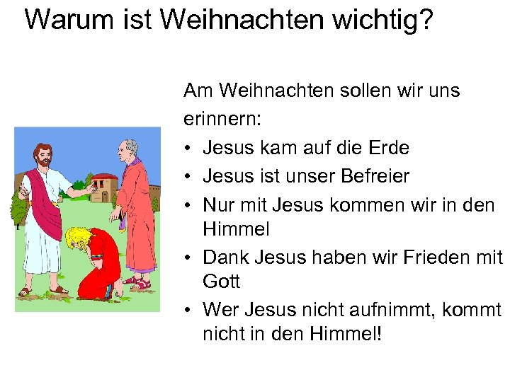 Warum ist Weihnachten wichtig? Am Weihnachten sollen wir uns erinnern: • Jesus kam auf