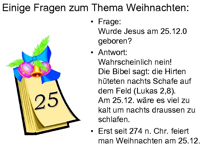 Einige Fragen zum Thema Weihnachten: 25 • Frage: Wurde Jesus am 25. 12. 0